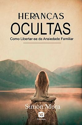 Heranças Ocultas Como Libertar-se da Ansiedade Familiar