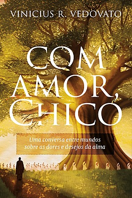 COM AMOR, CHICO - Uma conversa entre mundos sobre as dores e desejos da alma