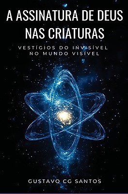 A Assinatura de Deus nas Criaturas: Vestígios do Invisível no Mundo Visível
