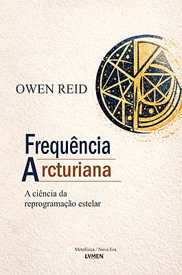 Frequência Arcturiana A ciência da reprogramação estelar