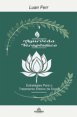Ayurveda Terapêutico: Estratégias Para o Tratamento Efetivo de Dores