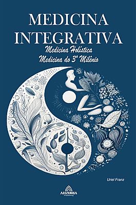 Medicina Integrativa: Medicina Holística – Medicina do 3º Milênio