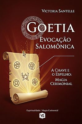 Goetia: Evocação Salomônica A Chave e o Espelho: Magia Cerimonial