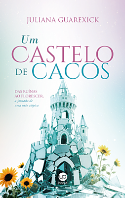 Um castelo de cacos: das ruínas ao florescer, a jornada de uma mãe atípica