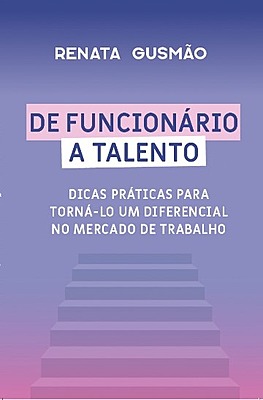 De Funcionário a Talento: dicas práticas para torná-lo um diferencial no mercado de trabalho