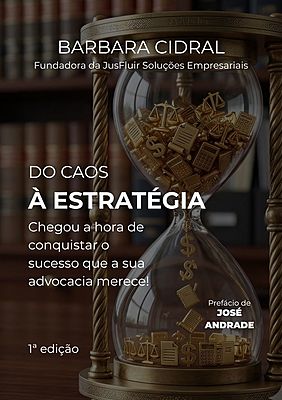DO CAOS À ESTRATÉGIA: Chegou a hora de conquistar o sucesso que a sua advocacia merece