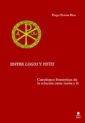 Entre Logos y Pistis: cuestiones fronterizas de la relación entre razón y fe