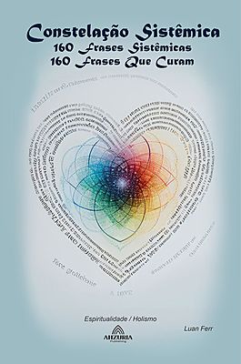 Constelação Sistêmica: 160 Frases Sistêmicas – 160 Frases que Curam