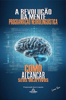 A Revolução Da Mente: Programação Neurolinguística