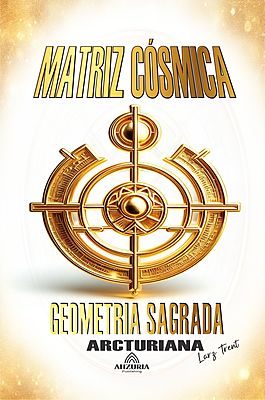 Matriz Cósmica: Geometria Sagrada Arcturiana