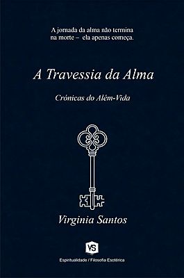 A Travessia da Alma Crônicas do Além-Vida