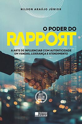 O Poder do Rapport - A arte de influenciar com autenticidade em vendas, liderança e atendimento
