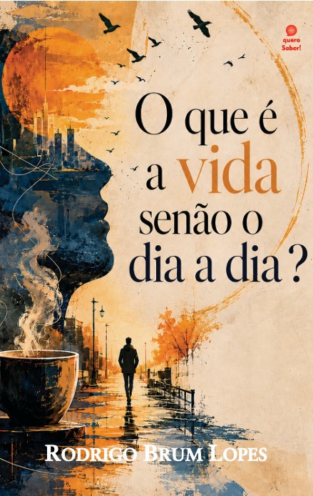 O que é a vida senão o dia a dia?
