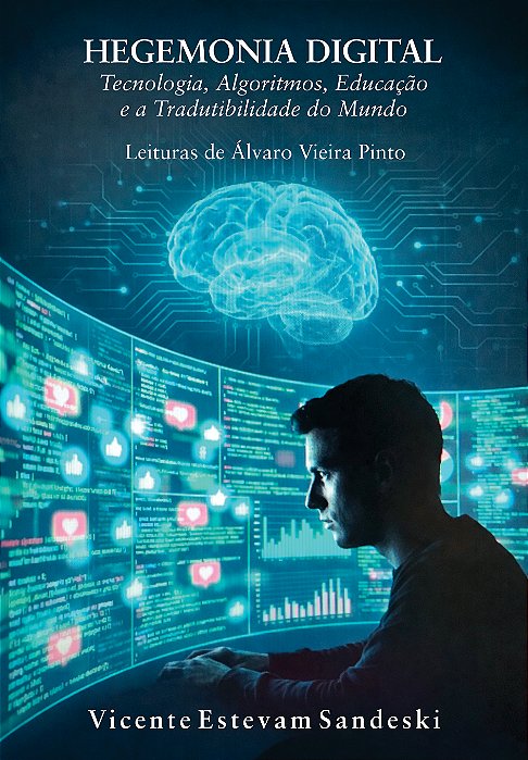 Hegemonia Digital: Tecnologia, Algoritmos, Educação e a Tradutibilidade do Mundo