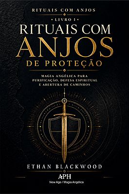 Rituais com Anjos de Proteção: Rituais com Anjos — Livro I - Magia angélica para purificação, defesa