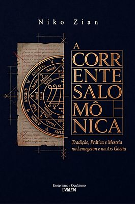A Corrente Salomônica Tradição, Prática e Mestria no Lemegeton e na Ars Goetia