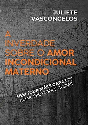 A inverdade sobre o amor incondicional materno: nem toda mãe é capaz de amar, proteger e cuidar
