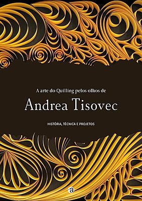 A arte do quilling pelos olhos de Andrea Tisovec - História, técnica e projetos