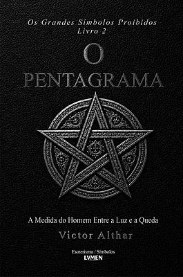 Os Grandes Símbolos Proibidos Livro 2 - O Pentagrama A Medida do Homem entre a Luz e a Queda