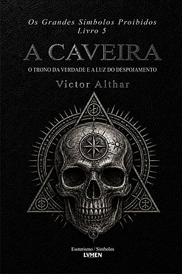 Os Grandes Símbolos Proibidos Livro 5 - A Caveira O Trono da Verdade e a Luz do Despojamento