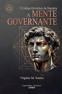 A Mente Governante O Código Hermético da Maestria