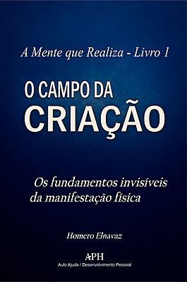 A Mente que Realiza Livro 1 -Os fundamentos invisíveis da manifestação física