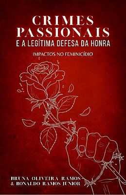 Crimes Passionais e a Legítima Defesa da Honra
