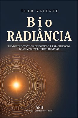 Bio Radiância: Protocolo Técnico de Domínio e Estabilização do Campo Energético Humano