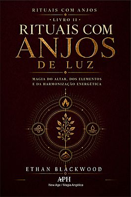 Rituais com Anjos de Luz: Rituais com Anjos — Livro II - Magia do altar, dos elementos e da harmoniz