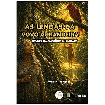 AS LENDAS DA VOVÓ CURANDEIRA: CAUSOS DA AMAZÔNIA ENCANTADA