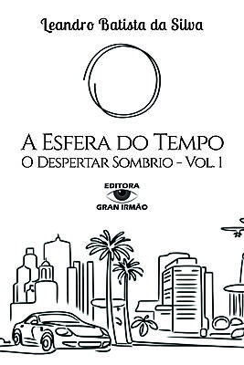 A ESFERA DO TEMPO - O DESPERTAR SOMBRIO - VOL. 1