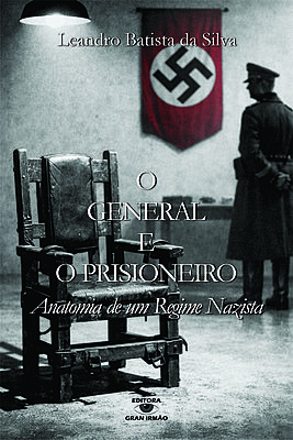 O General e o Prisioneiro - Anatomia de um Regime Nazista