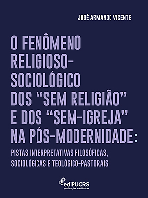 O Fenômeno Religioso-Sociológico dos “Sem Religião” e dos “Sem-Igreja” na Pós-Modernidade: Pistas in