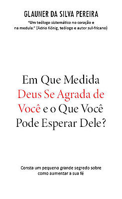 Em Que Medida Deus Se Agrada de Você e o Que Você Pode Esperar Dele?