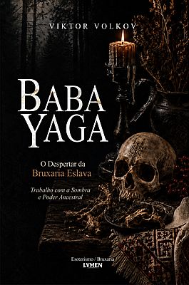 Baba Yaga - O Despertar da Bruxaria Eslava: Trabalho com a Sombra e Poder Ancestral