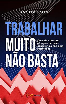 Trabalhar muito não basta