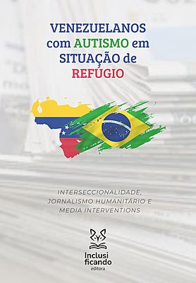 Venezuelanos com Autismo em Situação de Refúgio - Interseccionalidade, jornalismo humanitário e me
