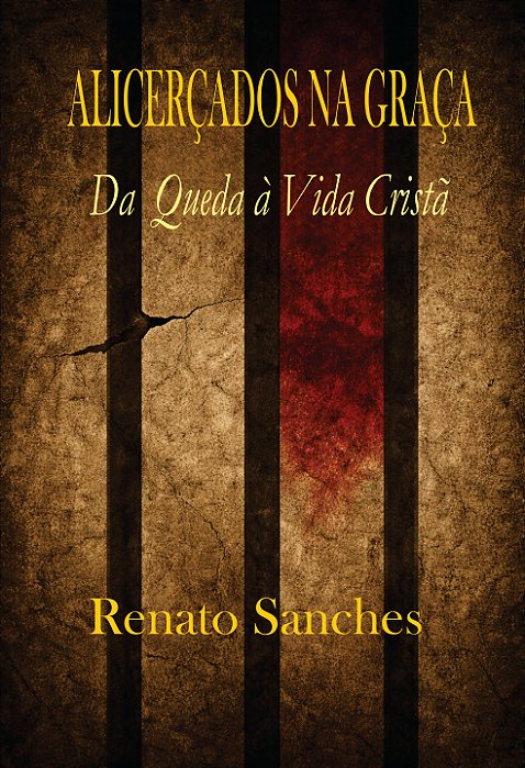 Alicerçados na Graça Da Queda à Vida Cristã