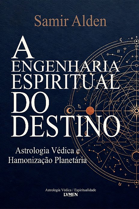 A Engenharia Espiritual do Destino - Astrologia Védica e Harmonização Planetária