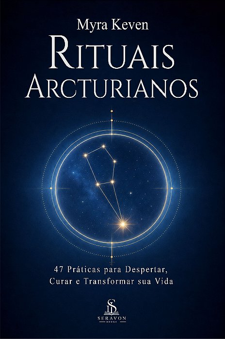 Rituais Arcturianos: 47 Práticas para Despertar, Curar e Transformar sua Vida