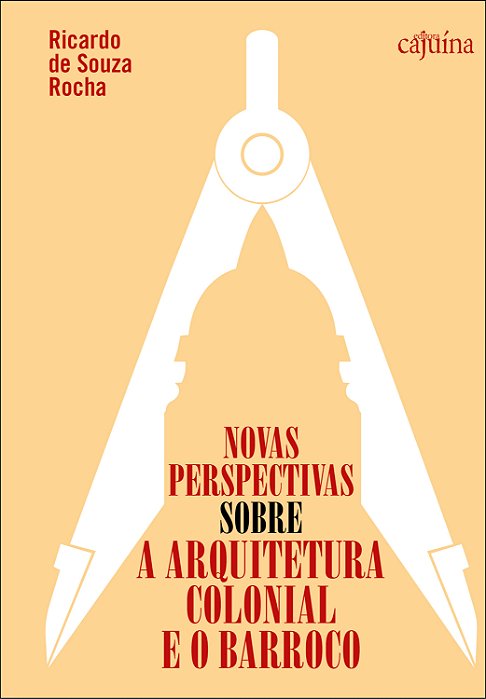 Novas perspectivas sobre a arquitetura colonial e o barroco