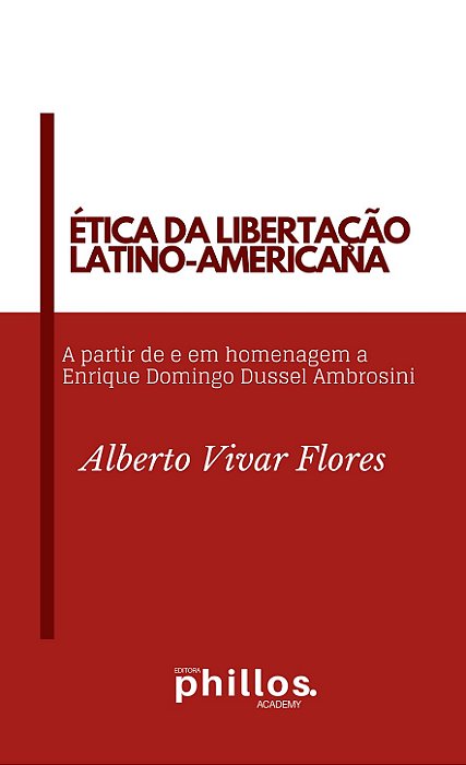 ÉTICA DA LIBERTAÇÃO LATINO-AMERICANA: A partir de e em homenagem a Enrique Domingo Dussel Ambrosini