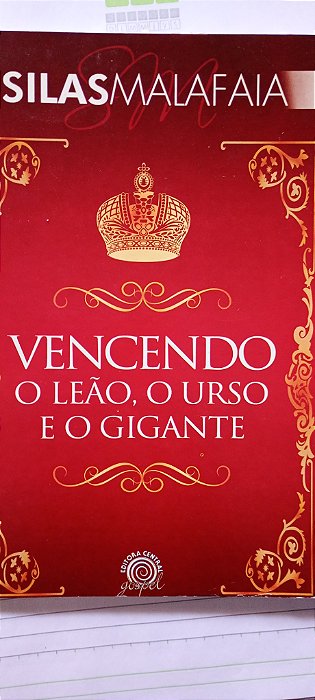 Vencendo o Leão, o Urso e o Gigante - Silas Malafaia
