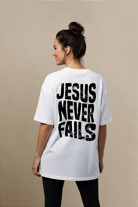 CAMISETA OVERSIZED JESUS NEVER FAILS