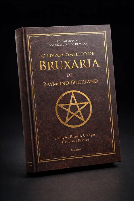 O Livro Completo de Bruxaria de Raymond Buckland: Tradição, Rituais, Crenças, História e Prática