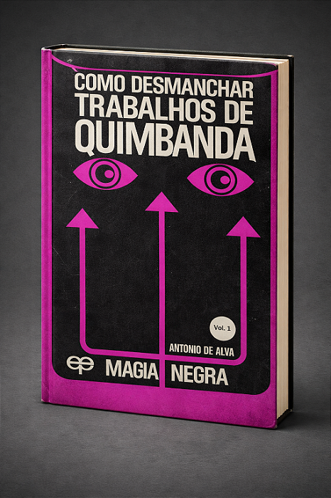 COMO DESMANCHAR TRABALHOS DE QUIMBANDA VOL. 1