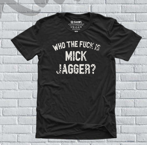 Camiseta Who the F*** is Mick Jagger?