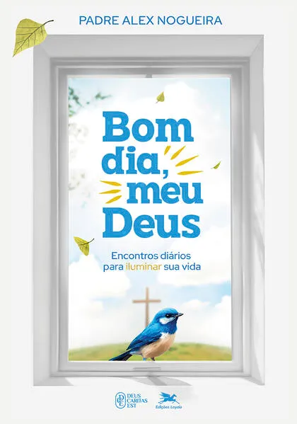 Bom Dia, Meu Deus! Encontros Diários Para Iluminar Sua Vida