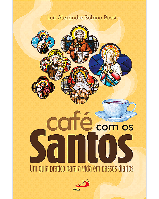 Café Com Os Santos - Um guia prático para a vida em passos diários