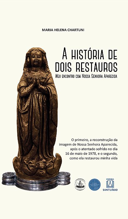 A História De Dois Restauros: Meu Encontro Com Nossa Senhora Aparecida